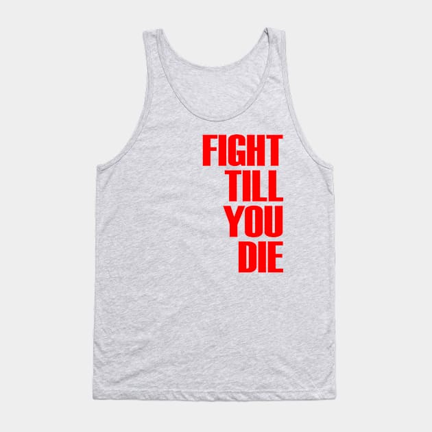 FIGHT TILL YOU DIE Tank Top by OrangeCup